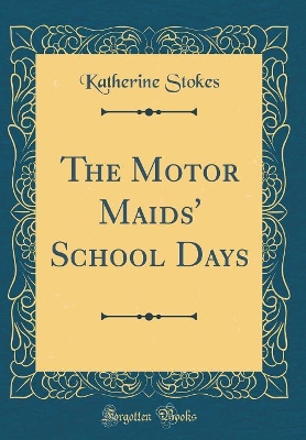 The Motor Maids' School Days (Classic Reprint)