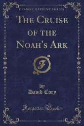 The Cruise of the Noah's Ark (Classic Reprint)