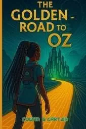 The Golden Road to Oz: An Afrofuturistic Retelling of the Wizard of Oz by L. Frank Baum