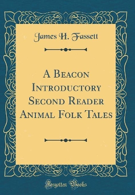 A Beacon Introductory Second Reader Animal Folk Tales (Classic Reprint)