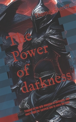 The Power of darkness: Trapped in the grip mansion of darkness, one man's fight for survival and to save his soul