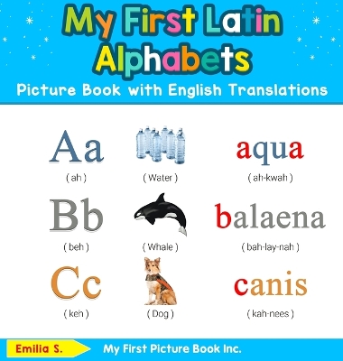 My First Latin Alphabets Picture Book with English Translations: Bilingual Early Learning & Easy Teaching Latin Books for Kids