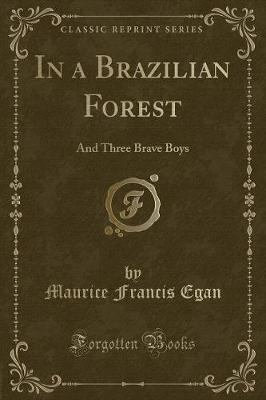 In a Brazilian Forest: And Three Brave Boys (Classic Reprint)