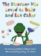 The Dinosaur Who Loved to Bake and Eat Cakes