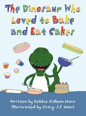 The Dinosaur Who Loved to Bake and Eat Cakes