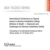 International Conference on Topical Issues in Nuclear Installation Safety: defence in depth - advances and challenges for nuclear installation safety, proceedings of an international conference held in Vienna, Austria, 21-24 October 2013