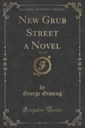 New Grub Street a Novel, Vol. 1 of 3 (Classic Reprint)