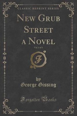 New Grub Street a Novel, Vol. 1 of 3 (Classic Reprint)