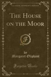 The House on the Moor (Classic Reprint)