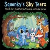 Squonky's Shy Tears: A Gentle Story About Feelings, Friendship, and Finding Courage