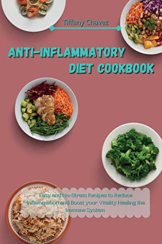 Anti-Inflammatory Diet Cookbook: Easy and No-Stress Recipes to Reduce Inflammation and Boost your Vitality Healing the Immune System