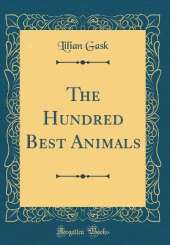 The Hundred Best Animals (Classic Reprint)