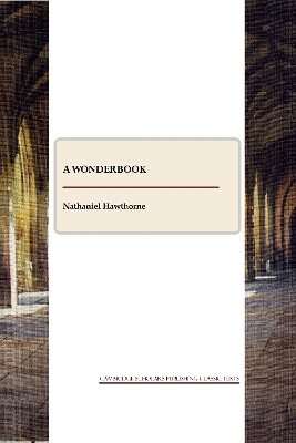 A Wonder-book, Tanglewood Tales and Grandfather's Chair