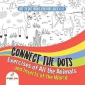 Dot To Dot Books For Kids Ages 4-8. Connect the Dots Exercises of All the Animals and Insects of the World. Dot Activity Book for Boys and Girls.