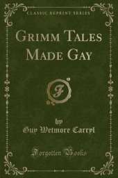 Grimm Tales Made Gay (Classic Reprint)