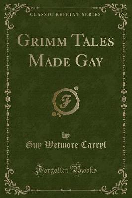 Grimm Tales Made Gay (Classic Reprint)