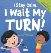 I Stay Calm. I Wait My Turn!: An Affirmation-Themed Book About Waiting For Toddlers (Ages 2-4)