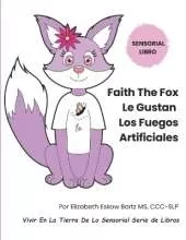 Faith The Fox Le Gustan Los Fuegos Artificiales: Vivir En La Tierra De Lo Sensorial Serie de Libros