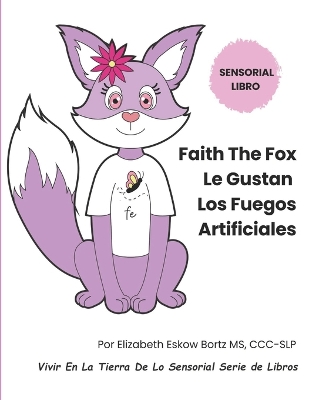 Faith The Fox Le Gustan Los Fuegos Artificiales: Vivir En La Tierra De Lo Sensorial Serie de Libros