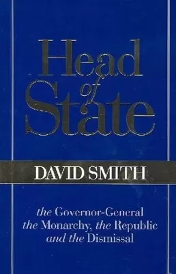 Head of State: The Governor-General, the Monarchy, the Republic and the Dismissal