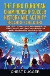 Euro European Championship Soccer History and Activity Books for Kids: Learn About European Championship Soccer Teams, History and Tradition Through Fun Mazes, Crosswords, Word Searches