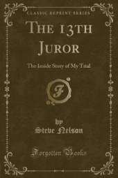 The 13th Juror: The Inside Story of My Trial (Classic Reprint)