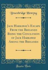 Jack Harkaway's Escape From the Brigands Being the Conclusion of Jack Harkaway Among the Brigands (Classic Reprint)