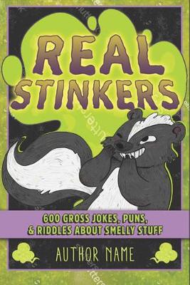 Real Stinkers: 600 Gross Jokes, Puns, & Riddles About Smelly Stuff