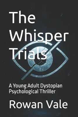 The Whisper Trials: A Young Adult Dystopian Psychological Thriller