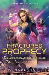 Fractured Prophecy: A Science Fiction Action Adventure