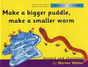 Make a Bigger Puddle, Make a Smaller Worm