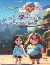 Emily's Courageous Journey: A Tale of Friendship and Kindness