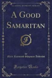 A Good Samaritan (Classic Reprint)