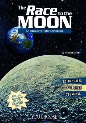 You Choose History Race to the Moon an Interactive History Adventure