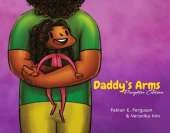 Daddy’s Arms: Daughter Edition: Board Book