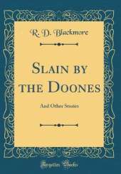 Slain by the Doones: And Other Stories (Classic Reprint)
