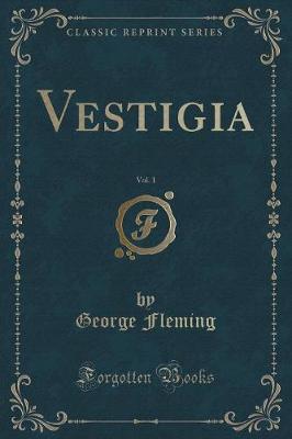 Vestigia, Vol. 1 (Classic Reprint)