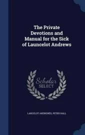 The Private Devotions and Manual for the Sick of Launcelot Andrews