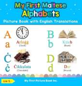 My First Maltese Alphabets Picture Book with English Translations: Bilingual Early Learning & Easy Teaching Maltese Books for Kids