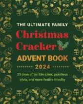 The Ultimate Family Christmas Cracker Advent Book: 25 days of terrible jokes, pointless trivia and more festive frivolity
