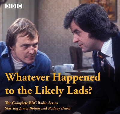 Whatever Happened To The Likely Lads?: Complete BBC Radio Series