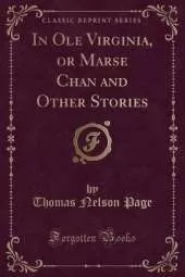 In Ole Virginia, or Marse Chan and Other Stories (Classic Reprint)