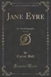 Jane Eyre, Vol. 1 of 3: An Autobiography (Classic Reprint)