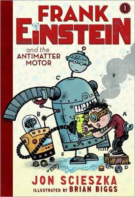 Frank Einstein and the Antimatter Motor (Frank Einstein series #1): Book One