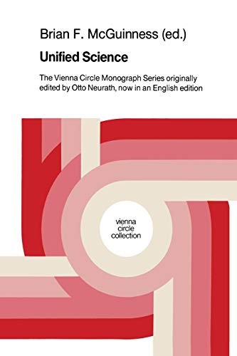 Unified Science: The Vienna Circle Monograph Series originally edited by Otto Neurath, now in an English edition