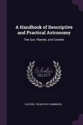A Handbook of Descriptive and Practical Astronomy: The Sun, Planets, and Comets