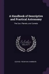 A Handbook of Descriptive and Practical Astronomy: The Sun, Planets, and Comets