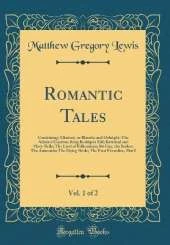 Romantic Tales, Vol. 1 of 2: Containing: Mistrust, or Blanche and Osbright; The Admiral Guarino; King Rodrigo's Fall; Bertrand and Mary-Belle; The Lord of Falkenstein; Sir Guy, the Seeker; The Anaconda; The Dying Bride; The Four Facardins, Part I