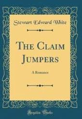 The Claim Jumpers: A Romance (Classic Reprint)