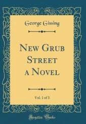 New Grub Street a Novel, Vol. 1 of 3 (Classic Reprint)